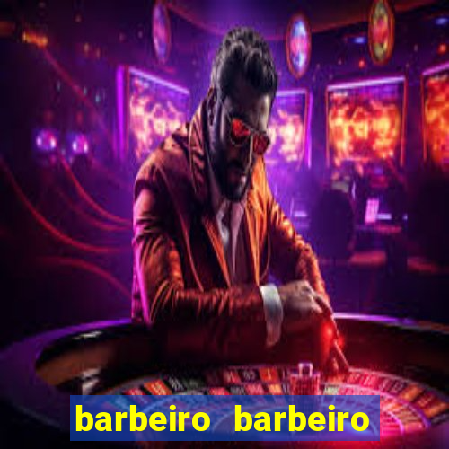 barbeiro barbeiro barbeiro bicho significado espiritual